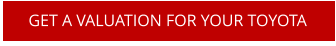 GET A VALUATION FOR YOUR TOYOTA