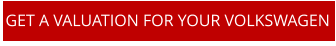GET A VALUATION FOR YOUR VOLKSWAGEN